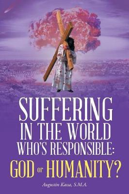 Suffering in the World: Who's Responsible, God or Humanity? (Paperback)