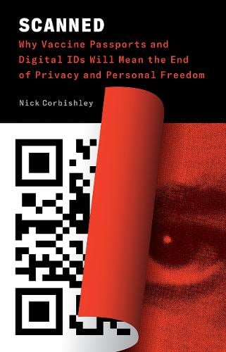 Scanned: Why Vaccine Passports and Digital IDs Will Mean the End of Privacy and Personal Freedom (Paperback)