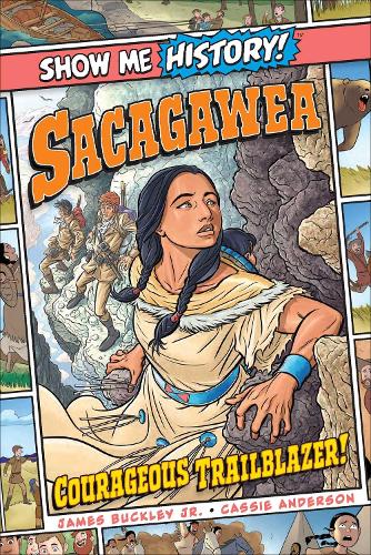 Sacagawea: Courageous Trailblazer! - Show Me History! (Hardback)