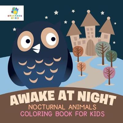 Awake at Night Nocturnal Animals Coloring Book for Kids (Paperback)