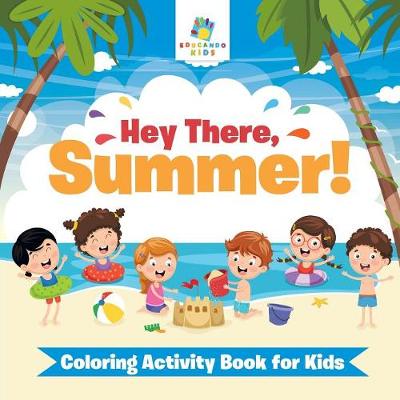 Hey There, Summer! Coloring Activity Book for Kids (Paperback)