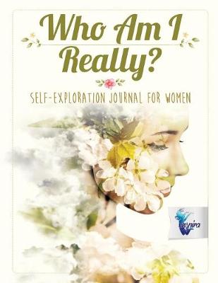 Who Am I Really? Self-Exploration Journal for Women (Paperback)