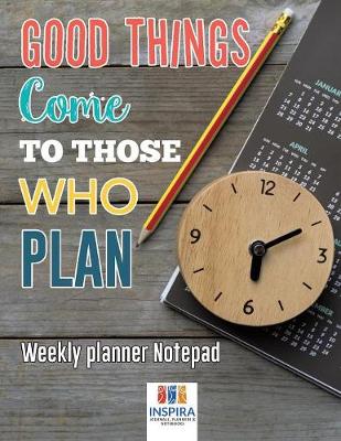 Good Things Come to Those Who Plan Weekly Planner Notepad (Paperback)