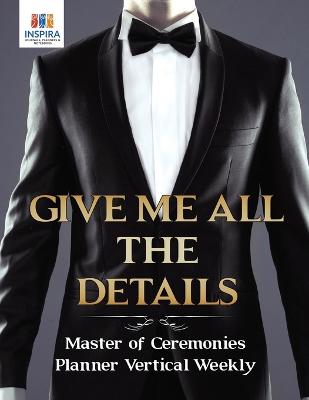 Give Me All the Details Master of Ceremonies Planner Vertical Weekly (Paperback)