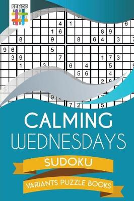 Calming Wednesdays Sudoku Variants Puzzle Books (Paperback)