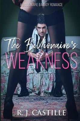 The Billionaire's Weakness - A Billionaire Bad Boy Romance 1 (Paperback)