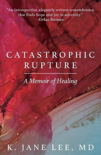 Catastrophic Rupture: A Memoir of Healing (Paperback)