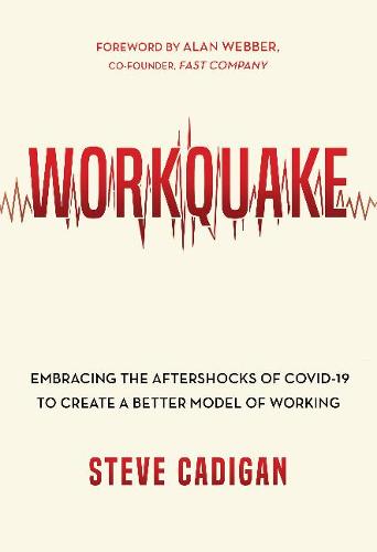 Workquake: Embracing the Aftershocks of COVID-19 to Create a Better Model of Working (Hardback)