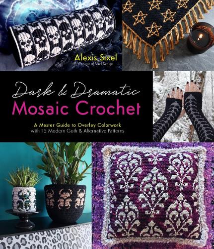 Dark & Dramatic Mosaic Crochet: A Master Guide to Overlay Colorwork with 15 Modern Goth & Alternative Patterns (Paperback)