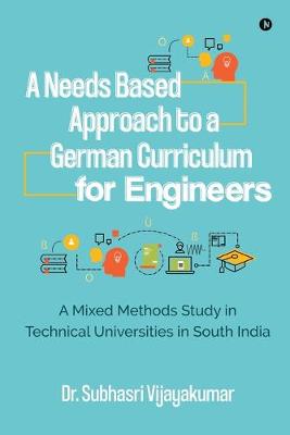 A Needs Based Approach to a German Curriculum for Engineers: A mixed methods study in technical universities in south India (Paperback)