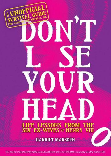 Don't Lose Your Head: Life Lessons from the Six Ex-Wives of Henry VIII (Hardback)