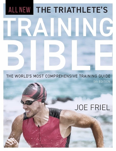 Cover of The Triathlete's Training Bible: The World's Most Comprehensive Training Guide, 4th Ed.