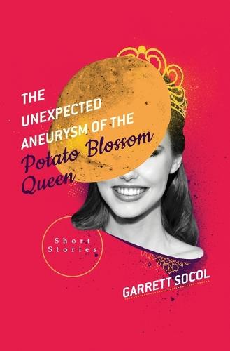 The Unexpected Aneurysm of the Potato Blossom Queen (Paperback)