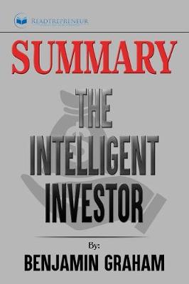 Summary of The Intelligent Investor: The Definitive Book on Value Investing by Benjamin Graham and Jason Zweig (Paperback)
