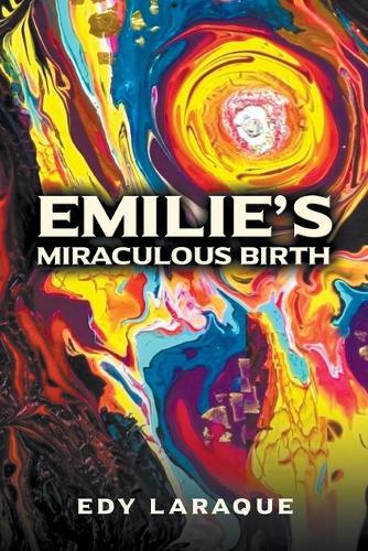 Emilie's Miraculous Birth: God, not Science is the Ultimate Source of Knowledge (Paperback)