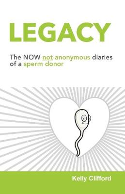 Legacy: The NOW not anonymous diary of a sperm donor (Paperback)