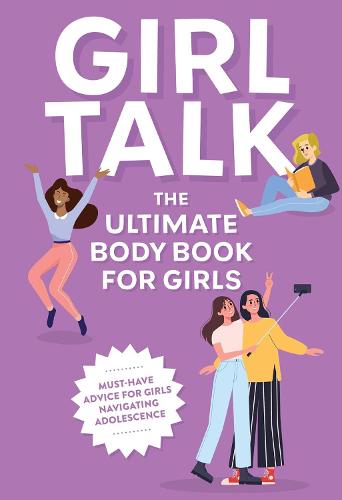 Girl Talk: The Ultimate Body and Puberty Book for Girls!: 9781646430857:  Editors of Cider Mill Press, Vallo, Chris: Books 