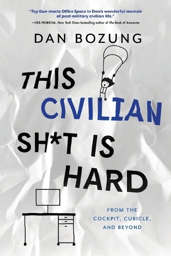 This Civilian Sh*t is Hard: From the Cockpit, Cubicle, and Beyond (Paperback)