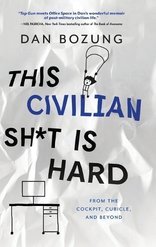 This Civilian Sh*t is Hard: From the Cockpit, Cubicle, and Beyond (Hardback)