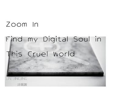 Zoom In Find my Digital Soul in This Cruel World (Hardback)