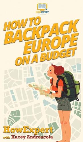 How to Backpack Europe on a Budget (Hardback)
