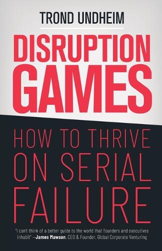 Disruption Games: How to Thrive on Serial Failure (Paperback)