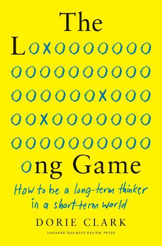 The Long Game: How to Be a Long-Term Thinker in a Short-Term World (Hardback)