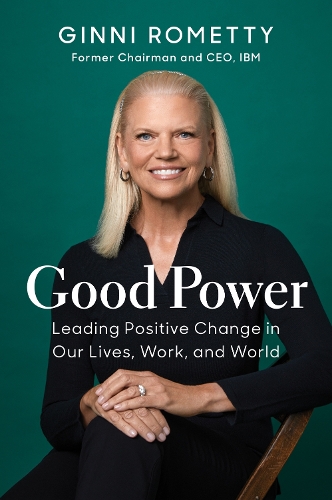 Good Power: Leading Positive Change in Our Lives, Work, and World (Hardback)