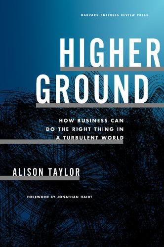 Higher Ground: How Business Can Do the Right Thing in a Turbulent World (Hardback)
