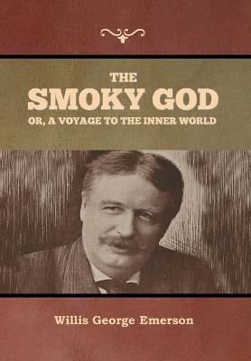 The Smoky God or, A Voyage to the Inner World (Hardback)