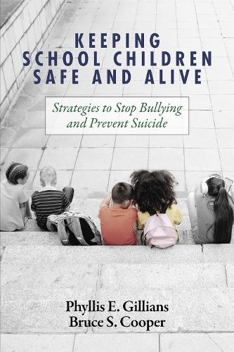 Keeping School Children Safe and Alive: Strategies to Stop Bullying and Prevent Suicide (Paperback)