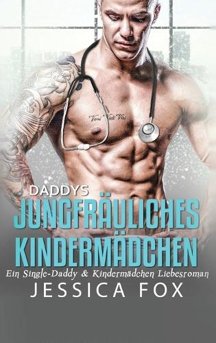 Daddys jungfräuliches Kindermädchen: Ein Single-Daddy & Kindermädchen Liebesroman - Gerettet Von Dem Arzt 3 (Hardback)