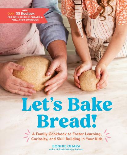 Let's Bake Bread!: A Family Cookbook to Foster Learning, Curiosity, and Skill Building in Your Kids (Hardback)
