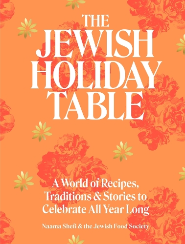 The Jewish Holiday Table: A World of Recipes, Traditions & Stories to Celebrate All Year Long (Hardback)