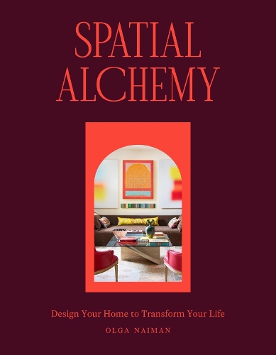 Spatial Alchemy: Design Your Home to Transform Your Life (Hardback)