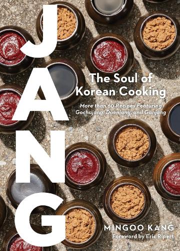 Jang: The Soul of Korean Cooking (More than 60 Recipes Featuring Gochujang, Doenjang, and Ganjang) (Hardback)