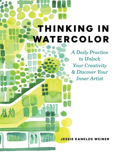 Thinking in Watercolor: A Daily Practice to Unlock Your Creativity & Discover Your Inner Artist (Paperback)
