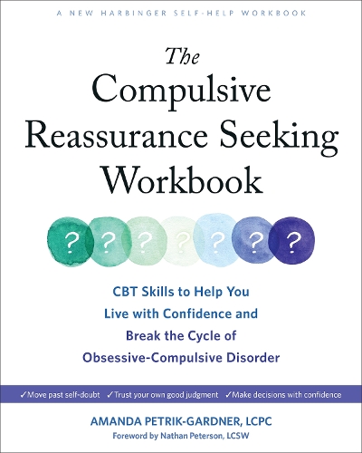 The Compulsive Reassurance Seeking Workbook: CBT Skills to Help You Live with Confidence and Break the Cycle of Obsessive-Compulsive Disorder (Paperback)