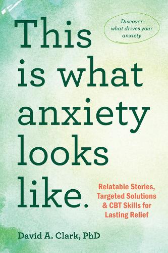 This Is What Anxiety Looks Like: Relatable Stories, Targeted Solutions, and CBT Skills for Lasting Relief (Paperback)