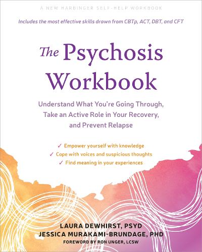 The Psychosis Workbook: Understand What You're Going Through, Take an Active Role in Your Recovery, and Prevent Relapse (Paperback)