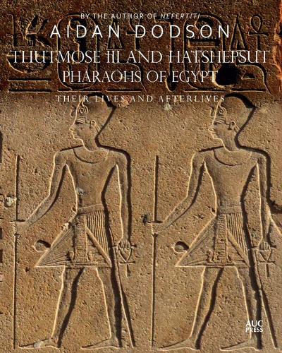 Thutmose III and Hatshepsut, Pharaohs of Egypt: Their Lives and Afterlives - Lives and Afterlives (Hardback)