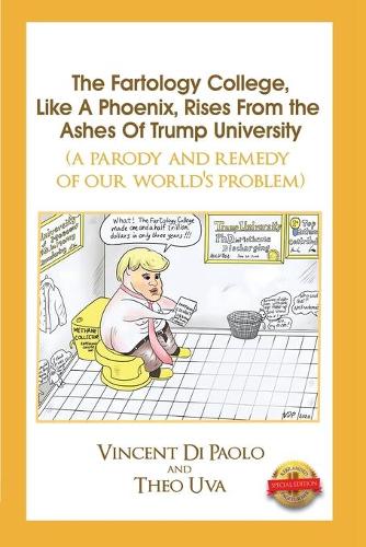 The Fartology College, Like a Phoenix, Rises from the Ashes of Trump University (a parody and remedy of our world's problem) (Paperback)