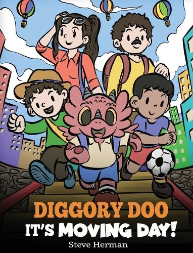 Diggory Doo, It's Moving Day!: A Story about Moving to a New Home, Making New Friends and Going to a New School - My Dragon Books 62 (Hardback)