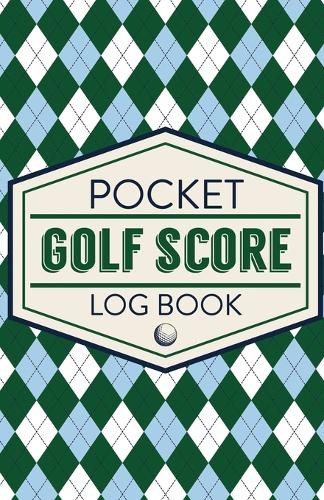 Pocket Golf Score Log Book: Game Score Sheets Golf Stats Tracker Disc Golf Fairways From Tee To Green (Paperback)