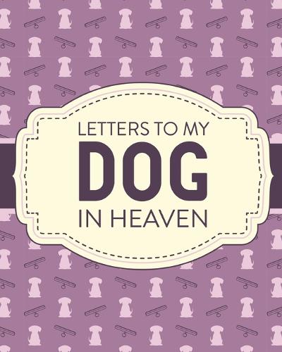 Letters To My Dog In Heaven: Pet Loss Grief Heartfelt Loss Bereavement Gift Best Friend Poochie (Paperback)