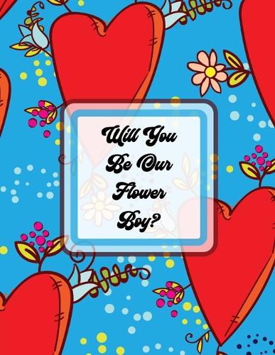 Will You Be Our Flower Boy: Activity Coloring Book Draw and Color Bride and Groom Big Day Activity Book Ring Bearer (Paperback)