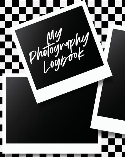 My Photography Log Book: Record Sessions and Settings Equipment Individual Photographers (Paperback)