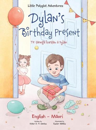 Dylan's Birthday Present / Te Taonga Huritau a Dylan - Bilingual English and Maori Edition: Children's Picture Book - Little Polyglot Adventures 1 (Hardback)