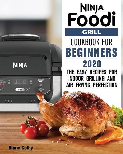 Ninja Foodi Grill Cookbook for Beginners 2020 by Diane Colby Waterstones