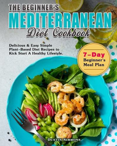 The Beginner's Mediterranean Diet Cookbook by Dustin Simmons | Waterstones